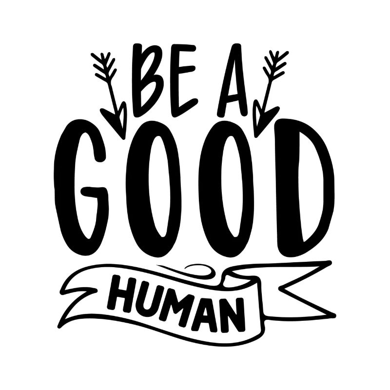 Be A Good Human