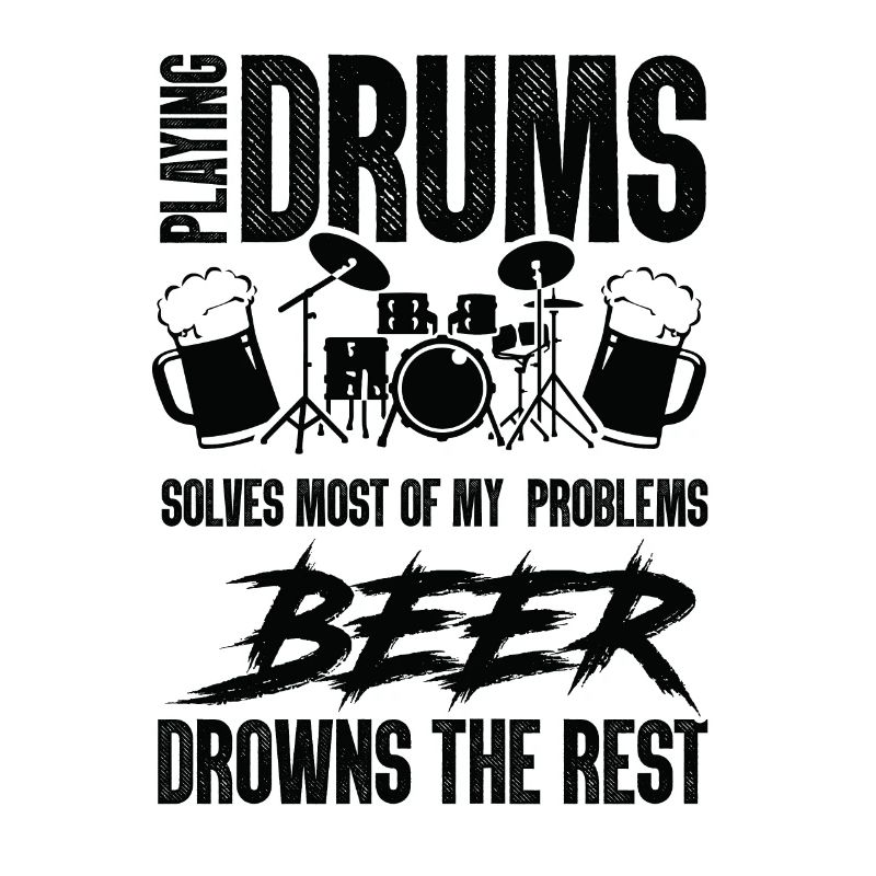 Playing Drums Solves Most Of My Problems Beer The