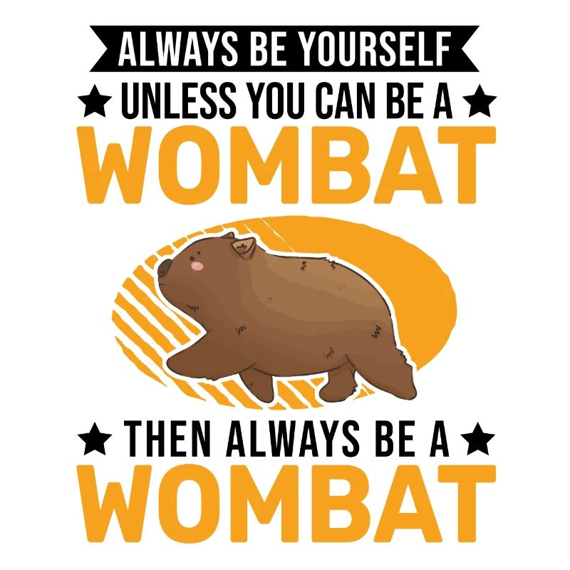 Always be yourself Wombat