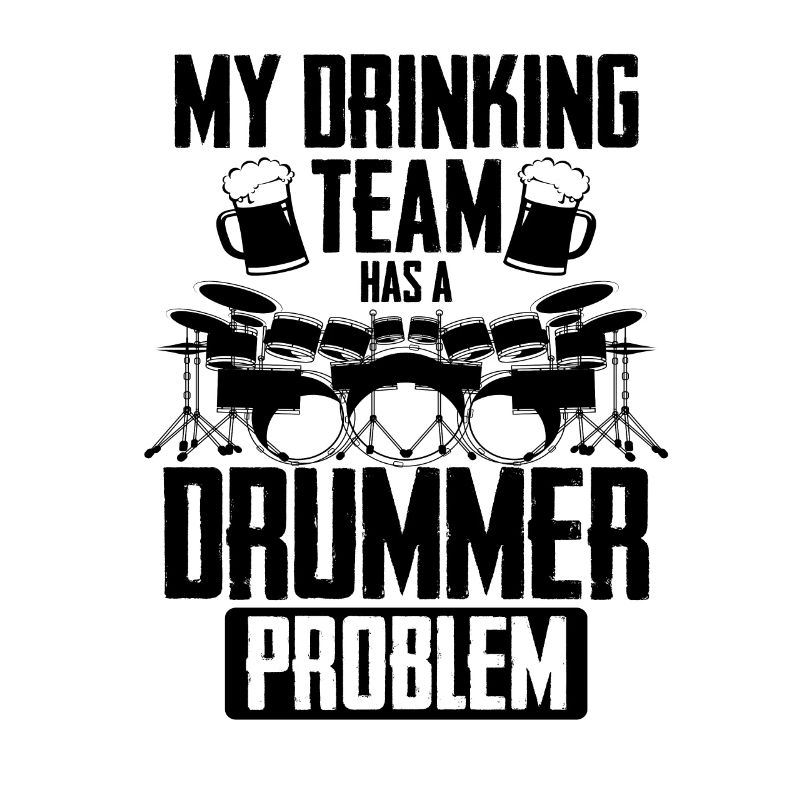 My Drinking Team Has A Drummer Problem - Funny Dru