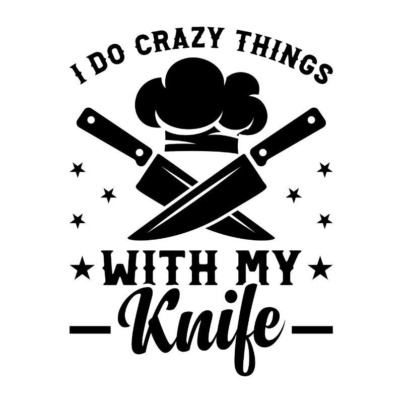 I Do Crazy Things With My Knife Chef Tools Cook Ch