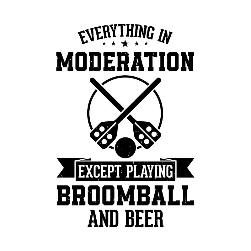 Everything In Moderation Except Playing Broomball