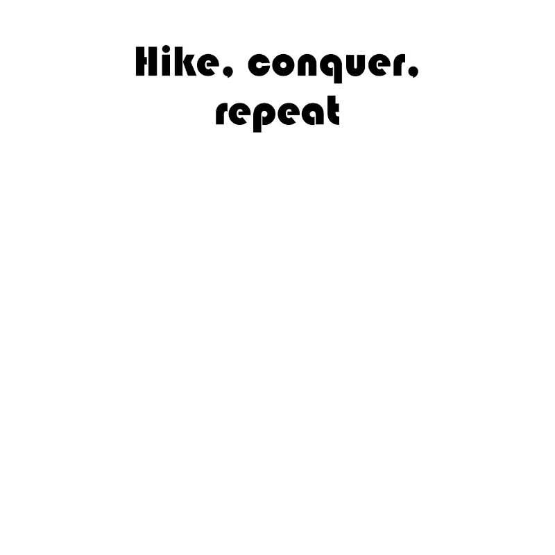 Wandern - Hike, conquer, repeat