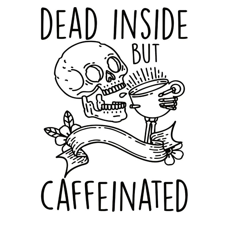 Dead Inside But Caffeinated