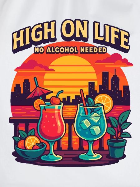 high on life, no alcohol needed