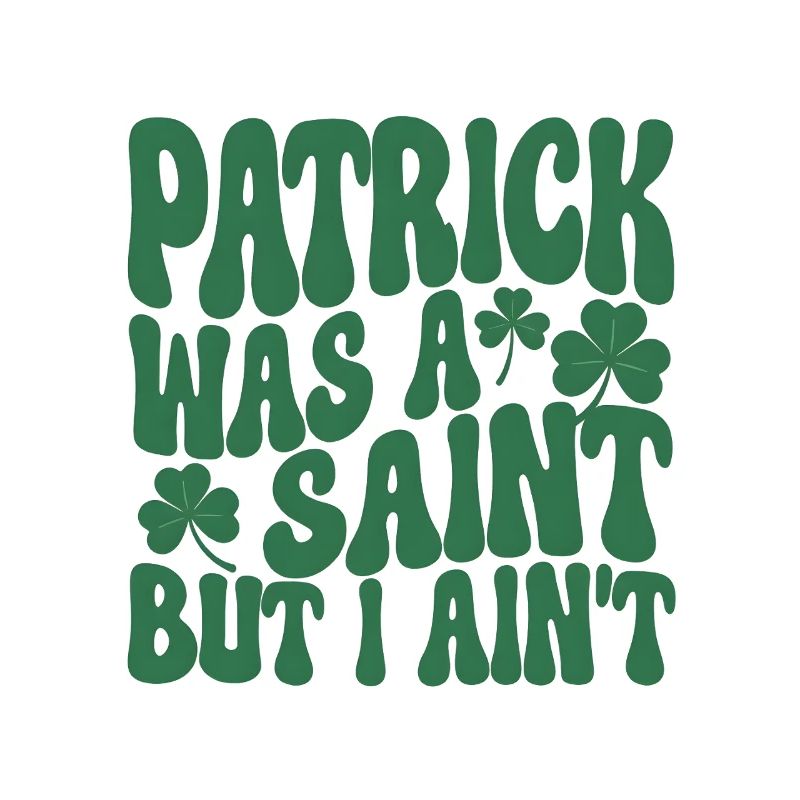 Patrick war ein Heiliger – lustiges St. Patrick's Day Zitat