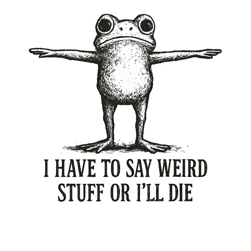 Frog Saying Meme Humor Funny Gift Idea