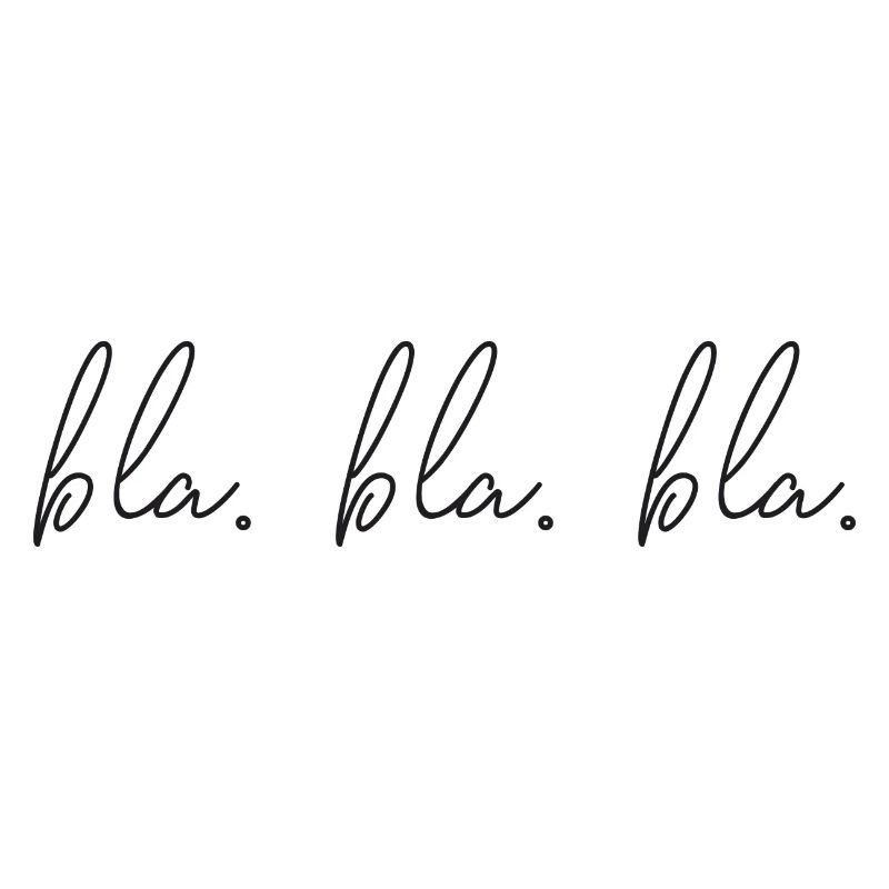 Saying - blah. Bla. Bla.