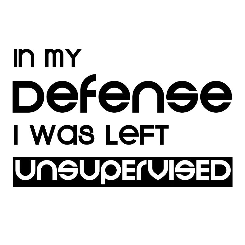 In My Defense I Was Left Unsupervised
