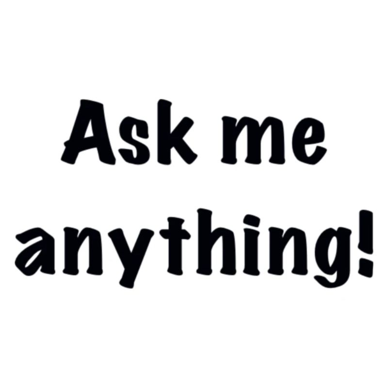 Ask me anything