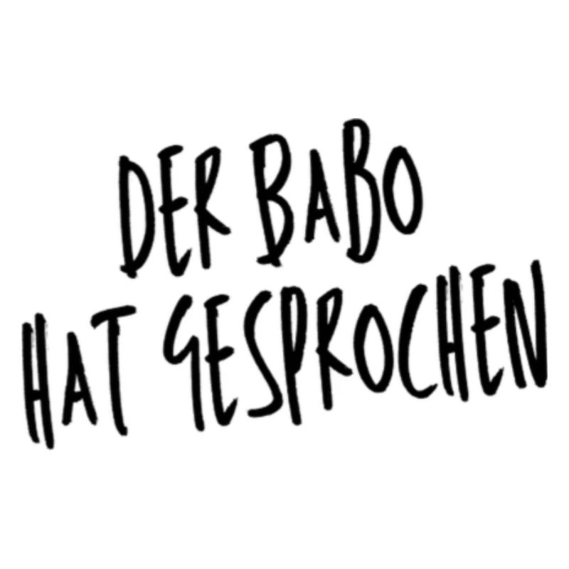 Der Babo hat gesprochen!