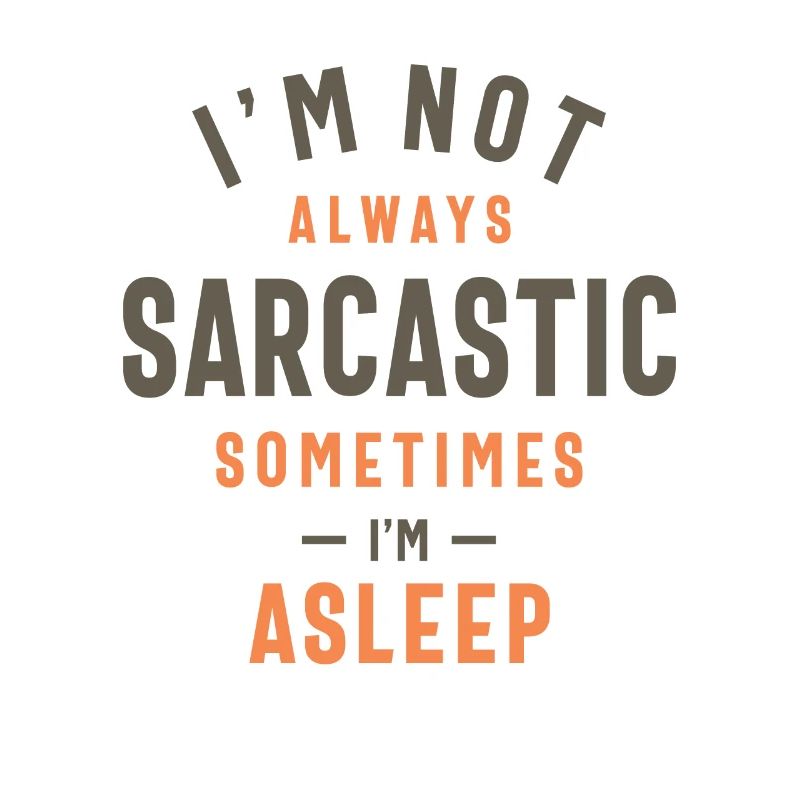 I'm Not Always Sarcastic Sometimes I'm Asleep