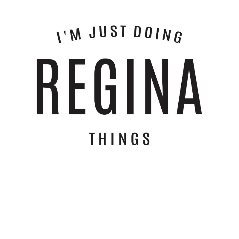 I'm Just Doing Regina Things Personalized Name
