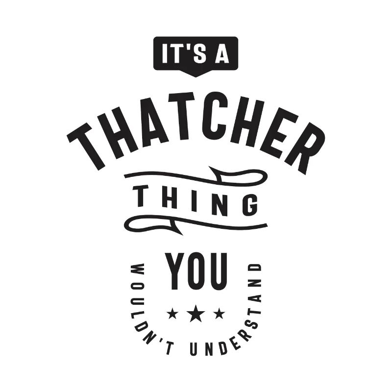 It's a Thatcher Thing - Name Thatcher