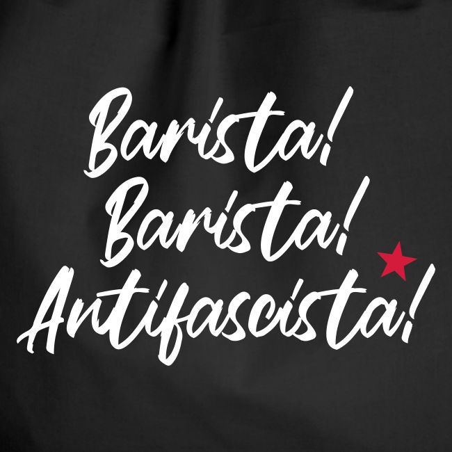 Barista! Barista! Antifascista!
