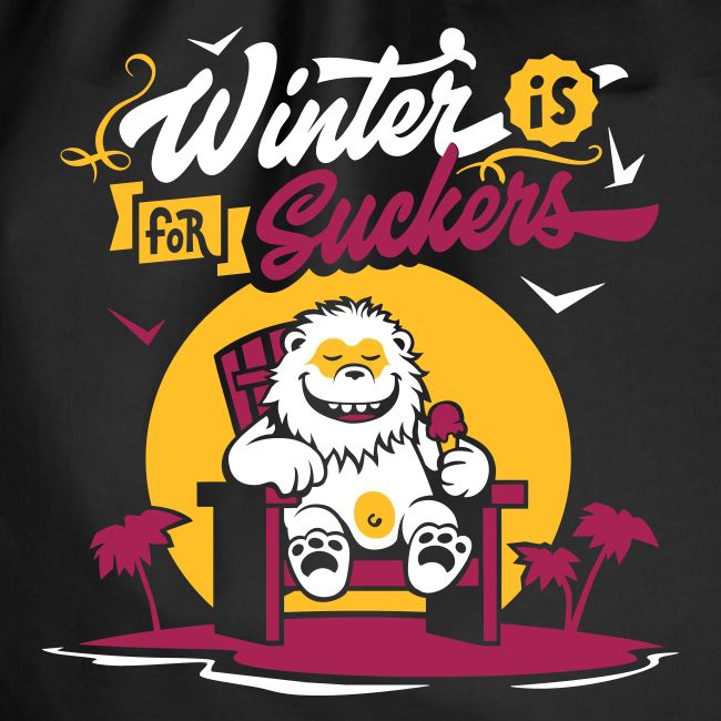 Winter is for suckers