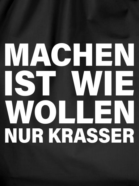 machen wollen krasser
