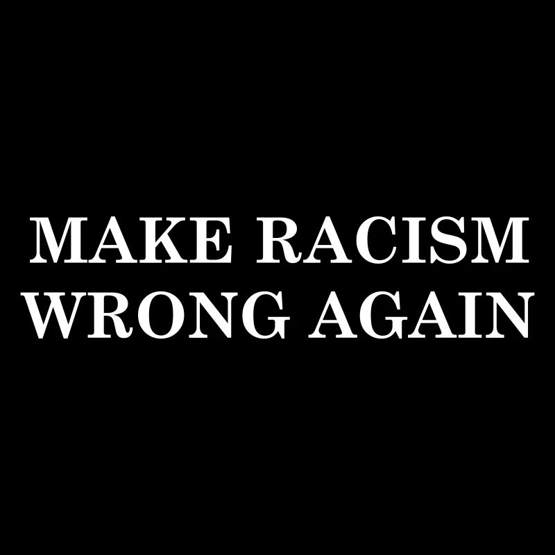 Make Racism Wrong Again
