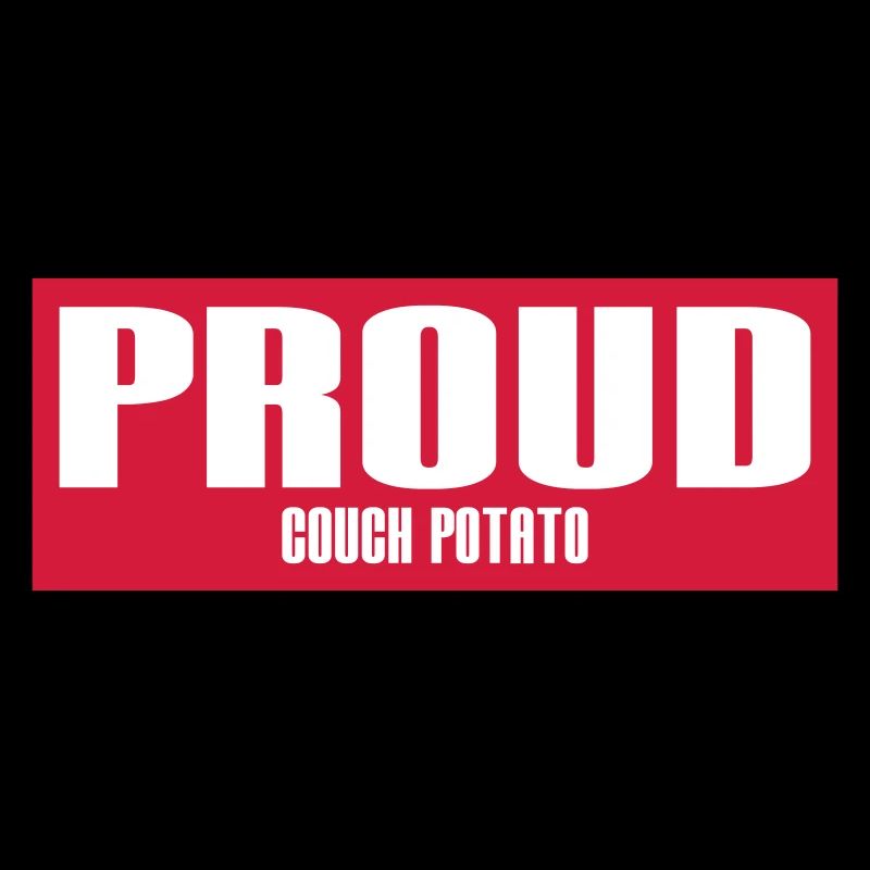 PROUD COUCH POTATO