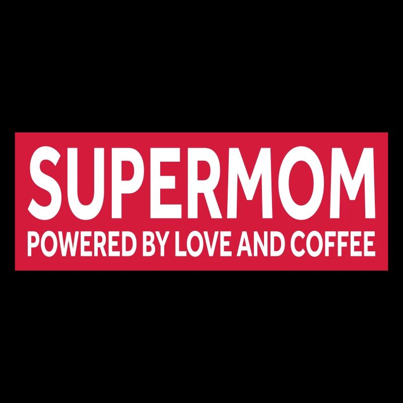 SUPERMOM - PROPULSÉ PAR L’AMOUR ET LE CAFÉ