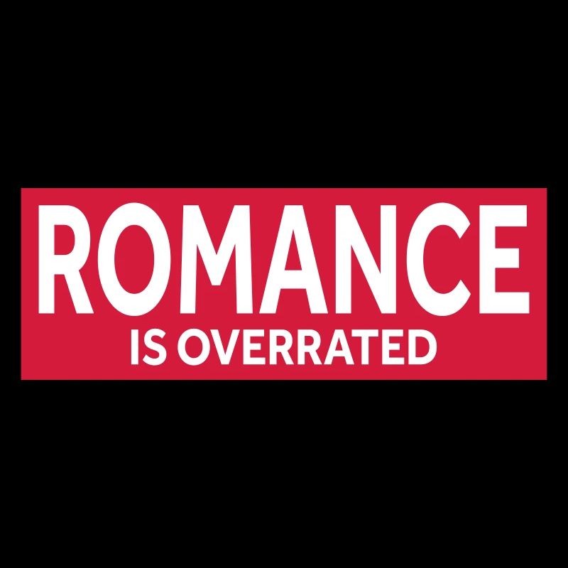 ROMANCE IS OVERRATED
