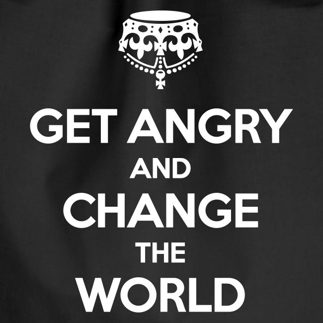 Get angry and change the World