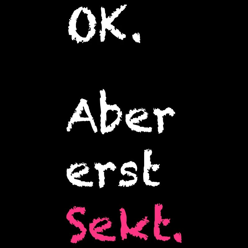 Ok. Aber erst Sekt. Cooler Spruch.