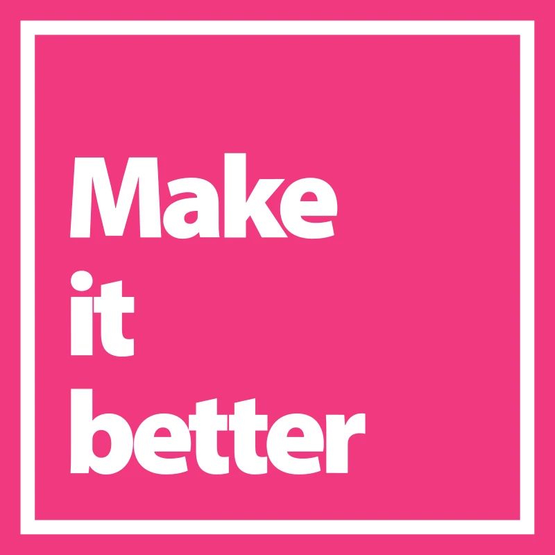 make it better
