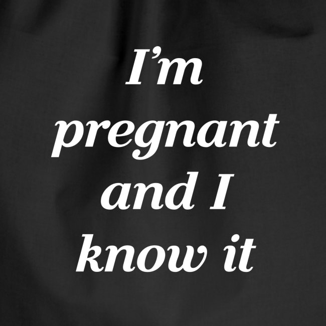 I’m pregnant and I know it