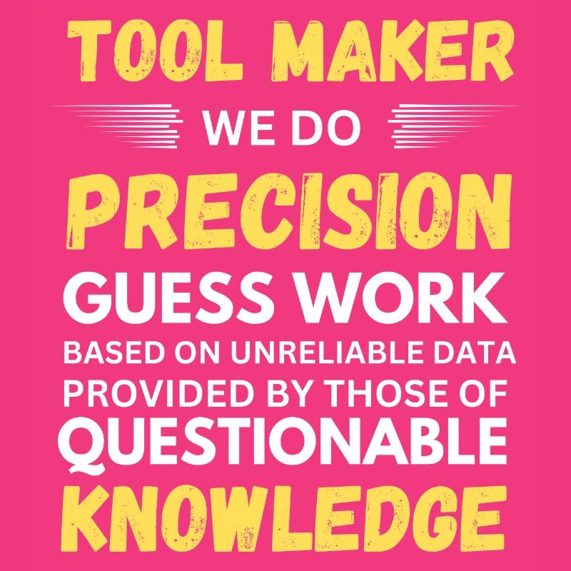 Toolmaker We Do Precision Guesswork Funny
