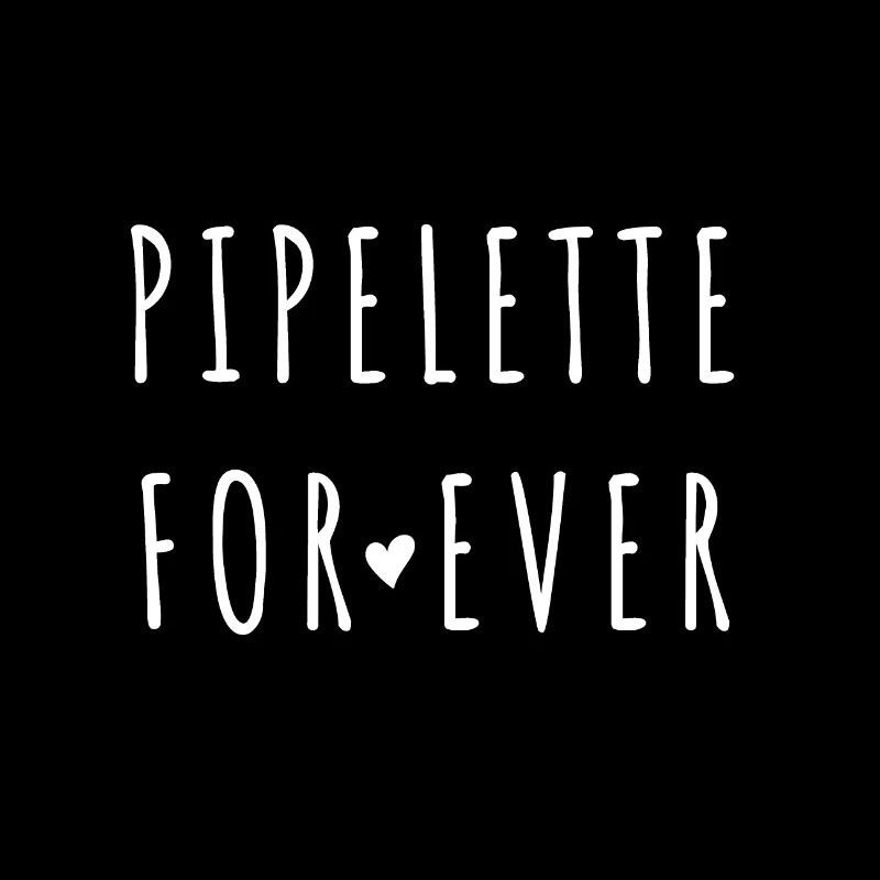 Pipilette for ever