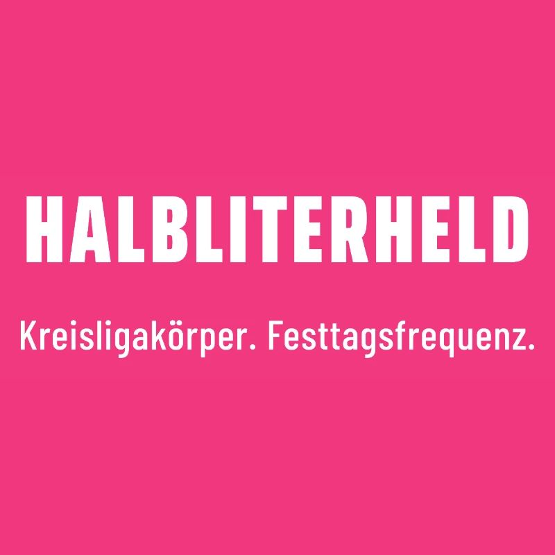 Halbliterheld. Kreisligakörper. Festtagsfrequenz.