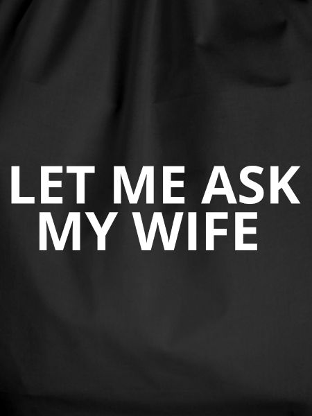 Let me ask my Wife