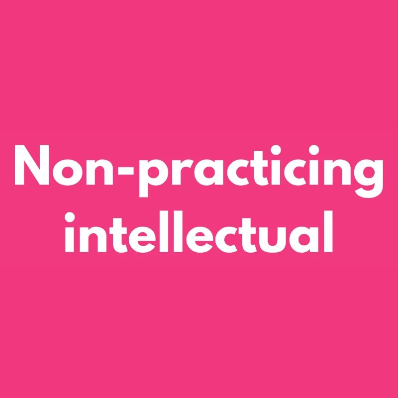 Non-Practicing Intellectual - Funny Academic
