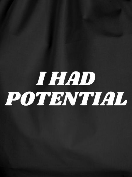 I Had Potential Spruch