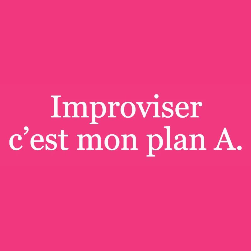 Improviser, c’est mon plan A