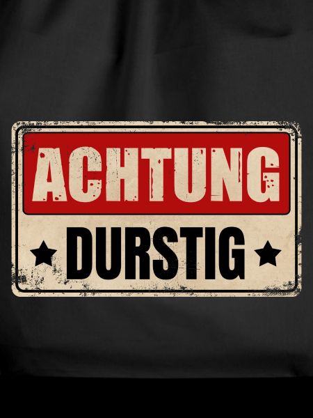 ACHTUNG DURSTIG