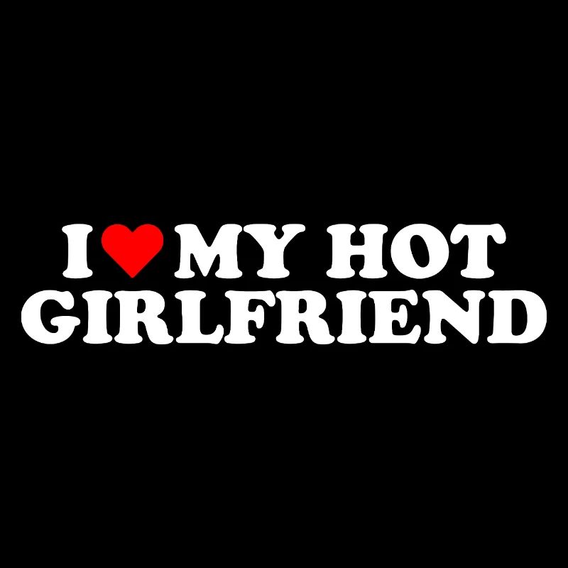 I Love My Hot Girlfriend Statement