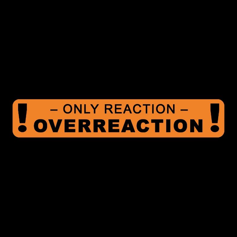 only reaction -> overreaction