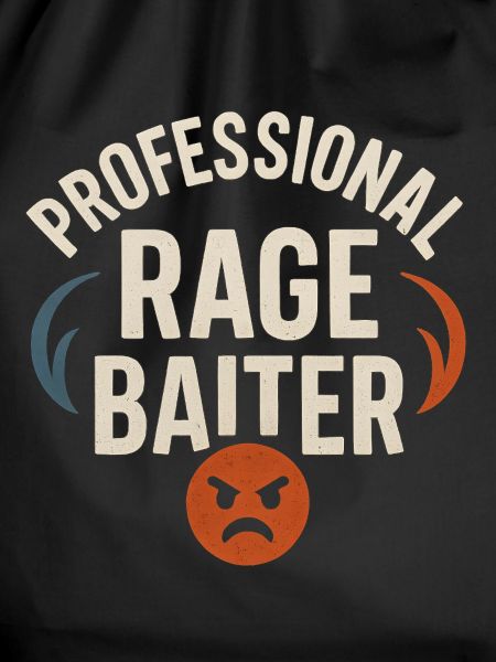 Professional Rage Baiter, Funny Saying 