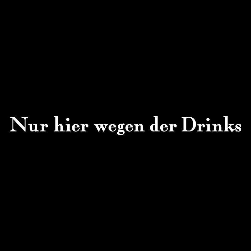 Nur hier wegen der Drinks