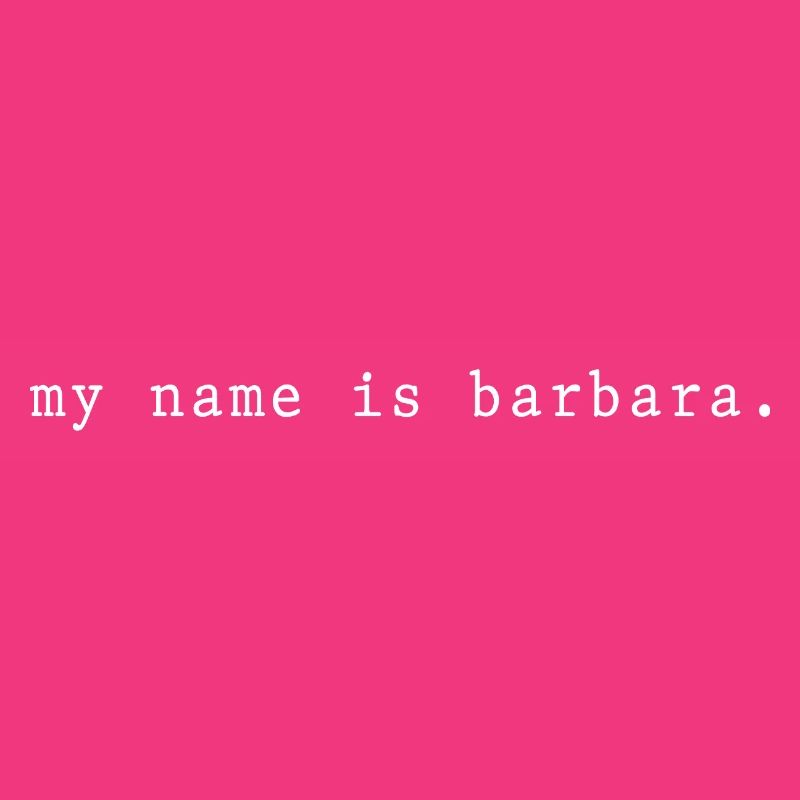 My name is Barbara