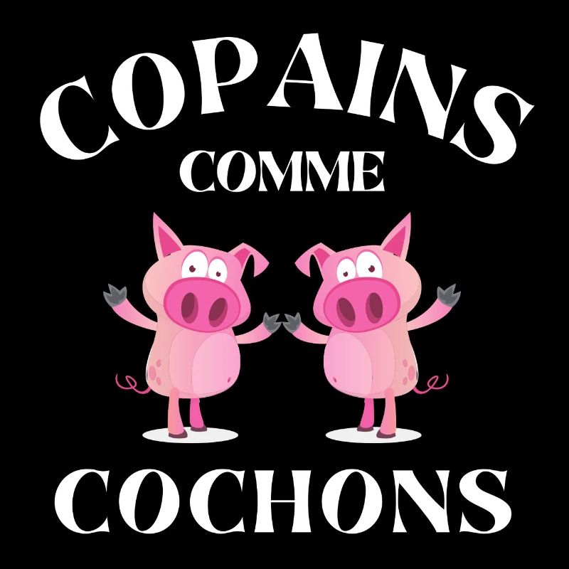copains comme cochons, meilleurs amis