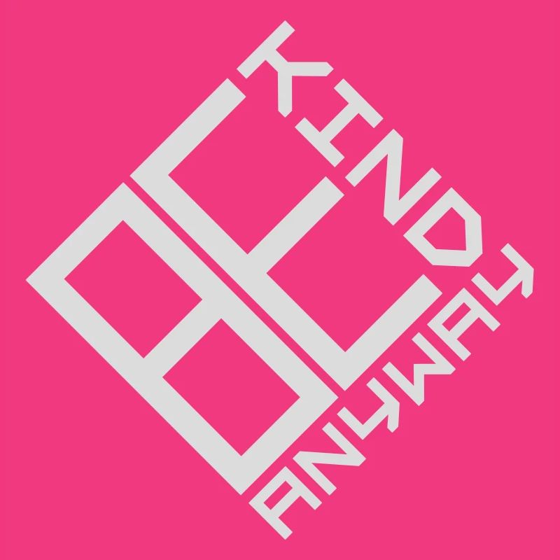 Be Kind Anyway Friendliness Statement Saying