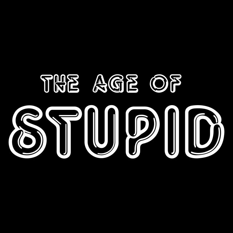 L’ÂGE DE LA STUPIDITÉ