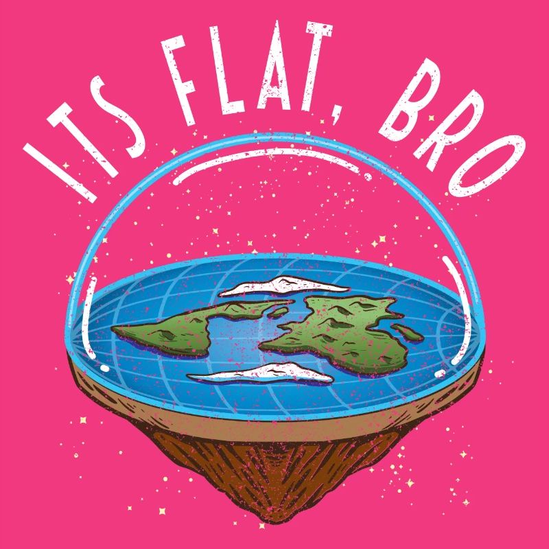 It's Flat Bro - Flat Earth Society Flat Earther