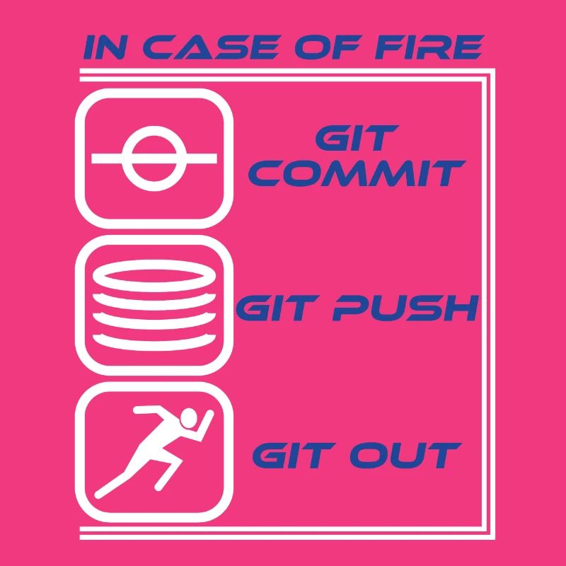 "Im Falle eines Feuers Git Commit Git Push Git