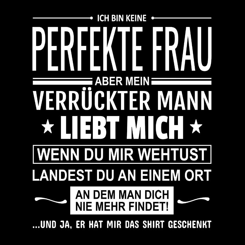 Spruch Ich bin keine perfekte Frau Ehefrau Ehe