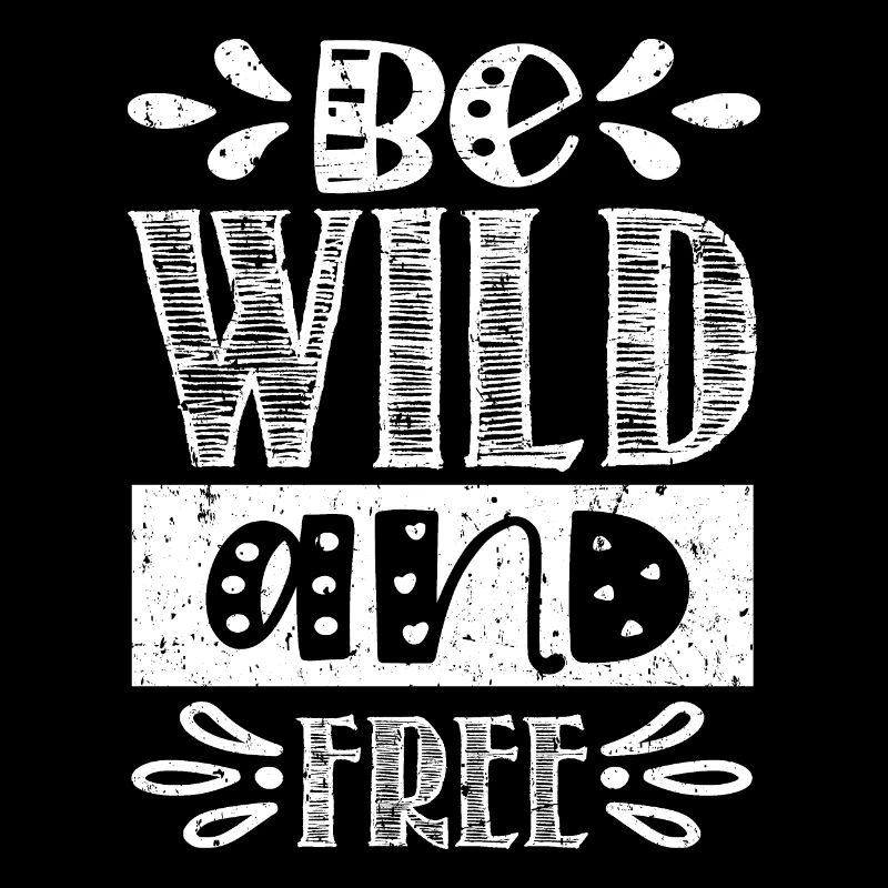be wild and free