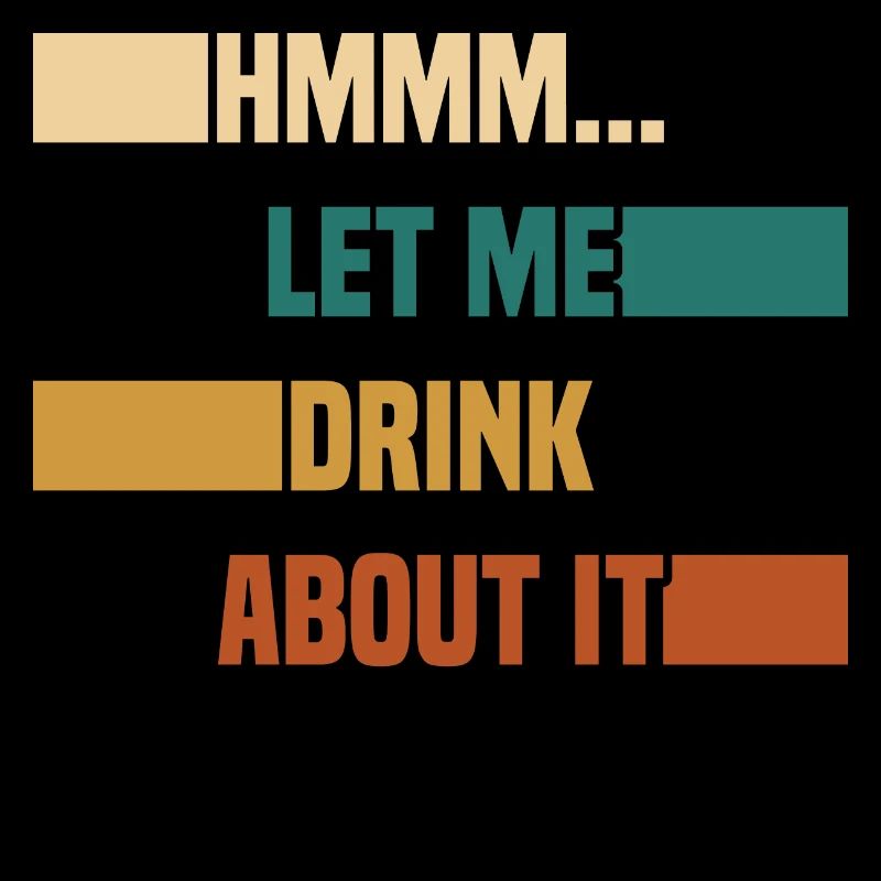 Hmmm... Let Me Drink About It Drunkard Drunk Beer